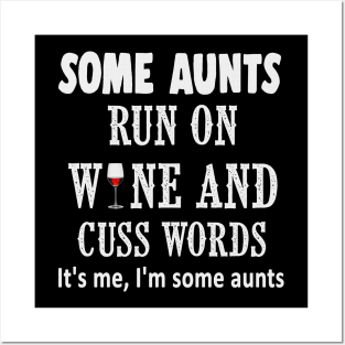 Some aunts run on wine and cuss words it's me, im some aunts shirt Posters and Art